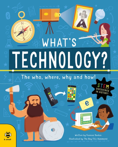 What's Technology? : The Who, Where, Why and How!-9781913918699