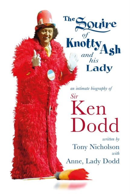 The Squire of Knotty Ash and his Lady : An intimate biography of Sir Ken Dodd-9781914227004