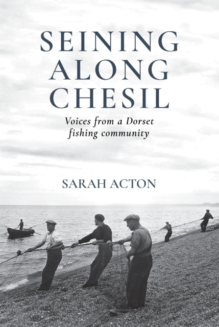 Seining Along Chesil : Voices from a Dorset fishing community-9781915068088