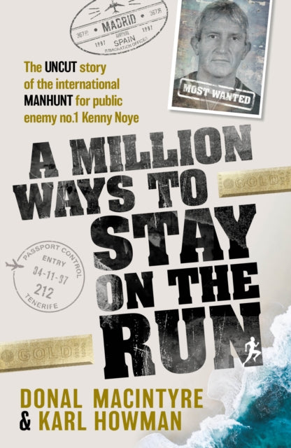 A Million Ways to Stay on the Run : The uncut story of the international manhunt for public enemy no.1 Kenny Noye-9781915306265