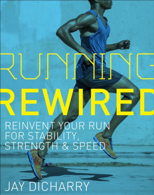 Running Rewired : Reinvent Your Run for Stability, Strength, and Speed-9781937715755