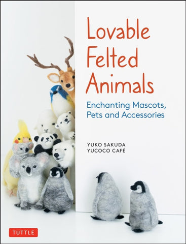Lovable Felted Animals : Enchanting Mascots, Pets and Accessories-9784805315590